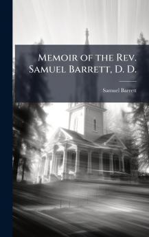 Memoir of the Rev. Samuel Barrett D. D.