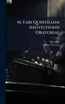 M. Fabi Quintiliani Institutionis Oratoriae
