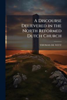 Discourse Delievered in the North Reformed Dutch Church