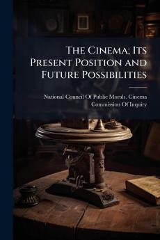 Cinema; Its Present Position and Future Possibilities