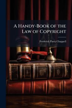 Handy-Book of the Law of Copyright