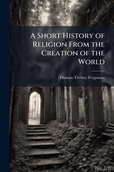 Short History of Religion From the Creation of the World