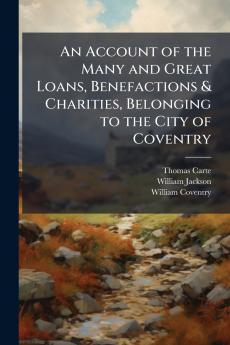 Account of the Many and Great Loans Benefactions & Charities Belonging to the City of Coventry