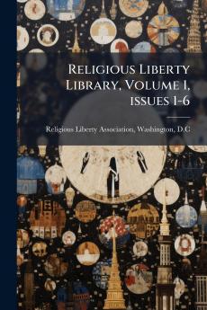 Religious Liberty Library Volume 1 issues 1-6