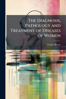 Diagnosis Pathology and Treatment of Diseases of Women