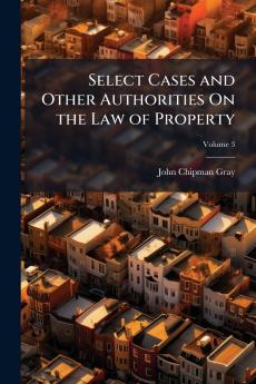Select Cases and Other Authorities On the Law of Property