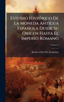 Estudio HistÃ3rico De La Moneda Antigua Española Desde Su Origen Hasta El Imperio Romano
