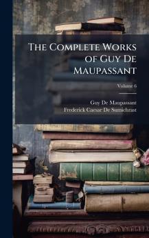 Complete Works of Guy De Maupassant
