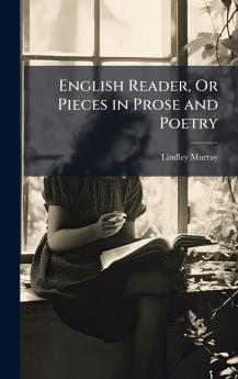 English Reader Or Pieces in Prose and Poetry