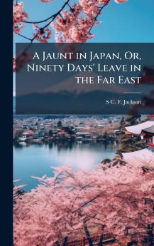 Jaunt in Japan Or Ninety Days' Leave in the Far East