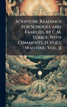 Scripture Readings for Schools and Families by C.M. Yonge. With Comments. [5 Vols. Wanting Vol. 1]