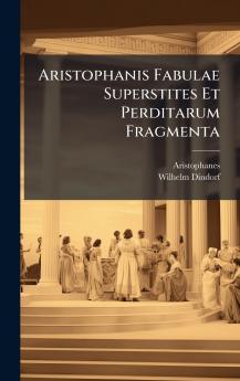 Aristophanis Fabulae Superstites Et Perditarum Fragmenta