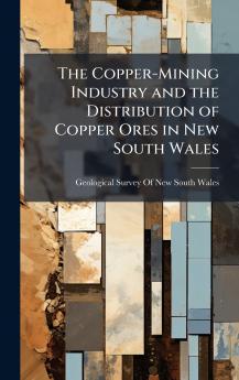 Copper-Mining Industry and the Distribution of Copper Ores in New South Wales