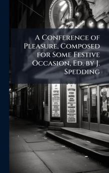 Conference of Pleasure Composed for Some Festive Occasion Ed. by J. Spedding