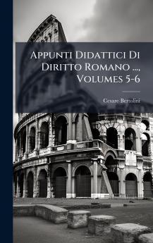Appunti Didattici Di Diritto Romano ... Volumes 5-6