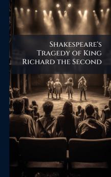 Shakespeare's Tragedy of King Richard the Second