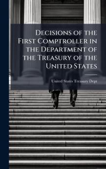 Decisions of the First Comptroller in the Department of the Treasury of the United States