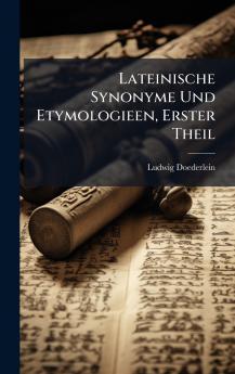 Lateinische Synonyme Und Etymologieen Erster Theil