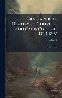 Biographical History of Gonville and Caius College 1349-1897