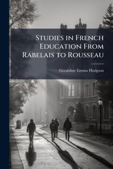 Studies in French Education From Rabelais to Rousseau