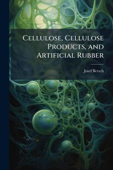 Cellulose Cellulose Products and Artificial Rubber