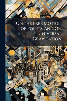 On the Free Motion of Points and On Universal Gravitation