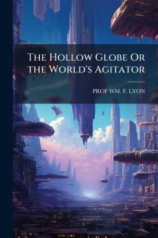 Hollow Globe Or the World's Agitator