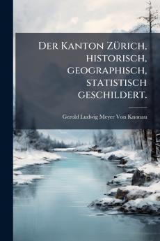 Kanton ZÃ1/4rich historisch geographisch statistisch geschildert.