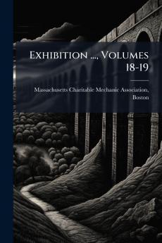 Exhibition ... Volumes 18-19