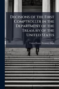 Decisions of the First Comptroller in the Department of the Treasury of the United States
