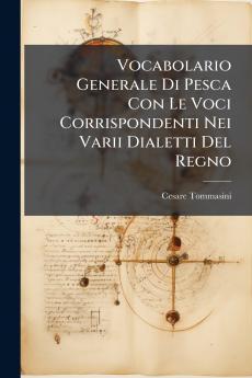Vocabolario Generale Di Pesca Con Le Voci Corrispondenti Nei Varii Dialetti Del Regno