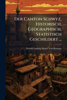 Canton Schwyz Historisch Geographisch Statistisch Geschildert ...