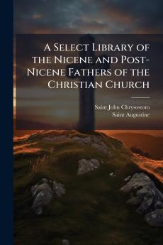 Select Library of the Nicene and Post-Nicene Fathers of the Christian Church
