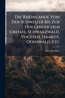 Rheinlande Von Der Schweizer Bis Zur Holländischen Grenze Schwarzwald Vogesen Haardt Odenwald Etc
