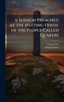 Sermon Preached at the Meeting House of the People Called Quakers