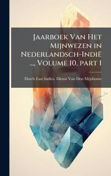 Jaarboek Van Het Mijnwezen in Nederlandsch-Indië ... Volume 10 part 1