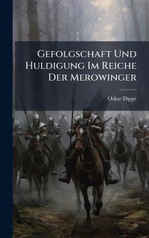 Gefolgschaft Und Huldigung Im Reiche Der Merowinger