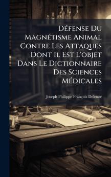DÃ(c)fense Du MagnÃ(c)tisme Animal Contre Les Attaques Dont Il Est L'objet Dans Le Dictionnaire Des Sciences MÃ(c)dicales