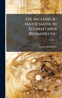 Ingenieur-Mathematik in Elementarer Behandlung
