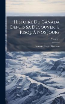 Histoire Du Canada Depuis Sa DÃ(c)couverte Jusqu'Ã Nos Jours