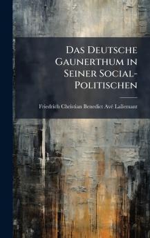 Deutsche Gaunerthum in Seiner Social-Politischen