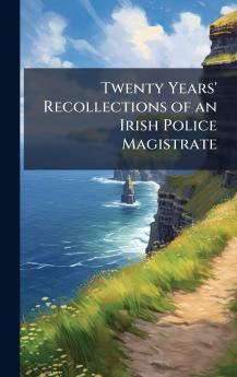 Twenty Years' Recollections of an Irish Police Magistrate