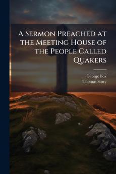 Sermon Preached at the Meeting House of the People Called Quakers