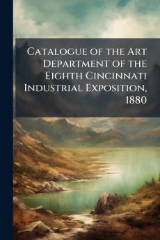 Catalogue of the Art Department of the Eighth Cincinnati Industrial Exposition 1880
