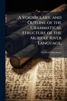 Vocabulary and Outline of the Grammatical Structure of the Murray River Language