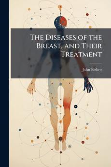 Diseases of the Breast and Their Treatment