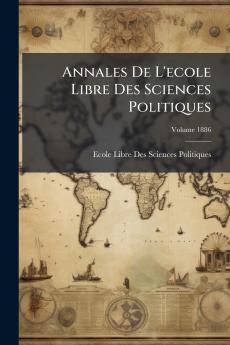Annales De L'ecole Libre Des Sciences Politiques