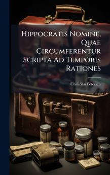 Hippocratis Nomine Quae Circumferentur Scripta Ad Temporis Rationes