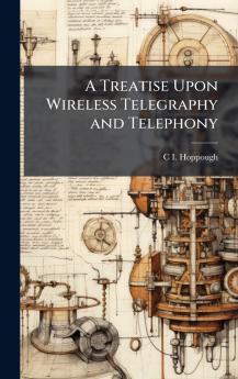 Treatise Upon Wireless Telegraphy and Telephony
