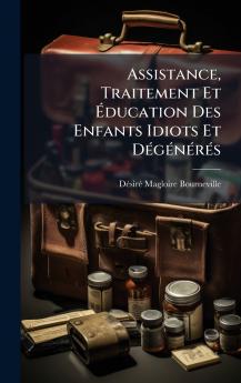 Assistance Traitement Et Ã&#137;ducation Des Enfants Idiots Et DÃ(c)gÃ(c)nÃ(c)rÃ(c)s